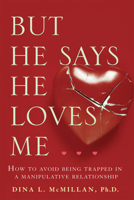 But He Says He Loves Me: How to Avoid Being Trapped in a Manipulative Relationship 1741751969 Book Cover