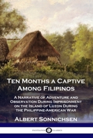 Ten Months A Captive Among Filipinos: Being A Narrative Of Adventure And Observation During Imprisonment On The Island Of Luzon, Page 1 1789871808 Book Cover