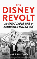 The Disney Revolt: The Great Labor War of Animation's Golden Age 164160719X Book Cover
