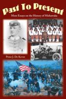 Past to Present: More Essays on the History of Mishawaka 0692015663 Book Cover