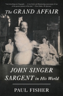 The Grand Affair: John Singer Sargent in His World 1250872545 Book Cover