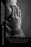 Character Flaws Of Humanity (Clean): A Look At The Detrimental Thoughts And Actions Which Are Taking Society To An Early Grave 1523356456 Book Cover