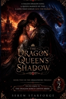 The Dragon Queen's Shadow: A Fallen Dragon King. A Queen Marked by Fire. A Love That Could Save the Realm. B0H8WP18XS Book Cover