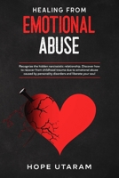 HEALING FROM EMOTIONAL ABUSE: Recognize the hidden narcissistic relationship Discover how to recover from childhood trauma due to emotional abuse caused by personality disorders and liberate your soul B084DKKSZK Book Cover