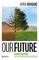 Our Future: A Green Manifesto for Latin America and the Caribbean / Nuestro Futuro: Un Manifiesto Verde Para América Latina Y El Caribe 6073915748 Book Cover