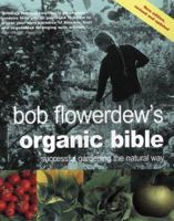 Bob Flowerdew's Organic Bible: Successful Gardening the Natural Way 1856262804 Book Cover