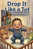 Drop It Like a Tot: Read to the Rhythm B0GY9C42RV Book Cover