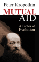 Mutual Aid: A Factor of Evolution 0486449130 Book Cover