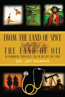 From the Land of Spice to the Land of Oil: An Immigrant Physician's Tale of His Life and Times 1977207855 Book Cover
