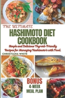 Hashimoto Diet Cookbook: Simple and Delicious Thyroid-Friendly Recipes for Managing Hashimoto's with Food. B0CVNHM2XR Book Cover