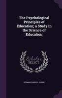 The Psychological principles of education: a study in the science of education 1019048638 Book Cover