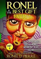 Ronel & The Best Gift Ever !: The story of a Boy's Love for Animals, Nature, Art, & his Friends 1530347912 Book Cover