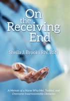On the Receiving End: A Memoir of a Nurse Who Met, Tackled, and Overcame Insurmountable Obstacles B0CK78CBP1 Book Cover