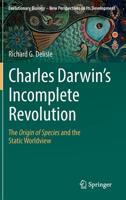 Charles Darwin's Incomplete Revolution: The Origin of Species and the Static Worldview 3030172023 Book Cover