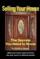 Selling Your House: The Secrets You Need to Know 1468116320 Book Cover