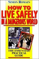 How to Live Safely in a Dangerous World: The Essential, Practical Guide 0860517233 Book Cover