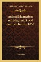 Animal Magnetism and Magnetic Lucid Somnambulism 1866 1162739509 Book Cover