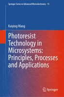 Photoresist Technology in Microsystems: Principles, Processes and Applications (Springer Series in Advanced Microelectronics, 15) 9819516056 Book Cover
