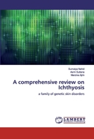 A comprehensive review on Ichthyosis: a family of genetic skin disorders 6202004312 Book Cover
