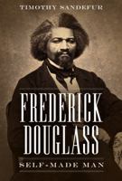Frederick Douglass: Self-Made Man 1944424857 Book Cover