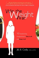 Win the Weight War: 10 Transforming Perspectives to Take It Off and Keep It Off 1599320517 Book Cover