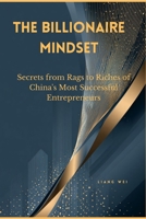 The Billionaire Mindset: Secrets from Rags to Riches of China's Most Successful Entrepreneurs B0FJR2MKC9 Book Cover