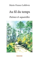 Au fil du temps: Poèmes & aquarelles (French Edition) 2414395850 Book Cover