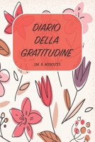 DIARIO DELLA GRATITUDINE - IN 5 MINUTI: ITALIANO | Più felice con cinque minuti al giorno | 15.24 x 22.86 cm (6 x 9 in) (Italian Edition) 1656641216 Book Cover