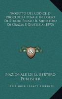 Progetto Del Codice Di Procedura Penale In Corso Di Studio Presso Il Ministero Di Grazia E Giustizia (1895) 1160231311 Book Cover
