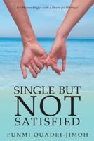 Single but Not Satisfied: For Mature Singles with a Desire for Marriage 1973635275 Book Cover