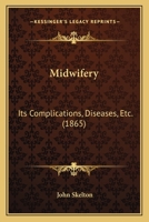 Midwifery: Its Complications, Diseases, &c 102249712X Book Cover