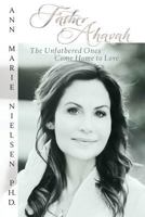 Father Ahavah: The Unfathered Ones Come Home to Love 0997522801 Book Cover