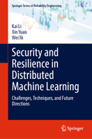 Security and Resilience in Distributed Machine Learning: Challenges, Techniques, and Future Directions (Springer Series in Reliability Engineering) 3032239583 Book Cover
