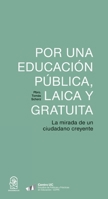 Por una educación pública, laica y gratuita: La mirada de un ciudadano creyente (Spanish Edition) 9561429462 Book Cover