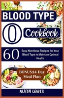 Blood Type O Cookbook: 60 Easy Nutritious Recipes for Your Blood Type to Maintain Optimal Health B0CQVC6M8F Book Cover