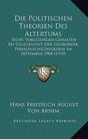 Die Politischen Theorien Des Altertums: Sechs Vorlesungen Gehalten Bei Gelegenheit Der Salzburger Ferialhochschulkurse Im September 1908 (1910) 1161118284 Book Cover