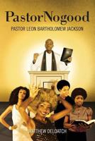 Pastornogood: Pastor Leon Bartholomew Jackson 1481285440 Book Cover