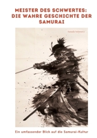 Meister des Schwertes: Die wahre Geschichte der Samurai: Ein umfassender Blick auf die Samurai-Kultur (German Edition) 3384343263 Book Cover