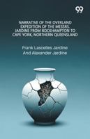 Narrative Of The Overland Expedition Of The Messrs. Jardine From Rockhampton To Cape York, Northern Queensland 9374835363 Book Cover