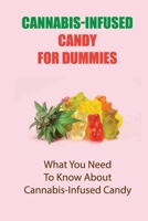 Cannabis-Infused Candy For Dummies: What You Need To Know About Cannabis-Infused Candy: How To Make Weed Candy B09DN163VK Book Cover