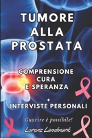 Tumore alla Prostata: Comprensione, Cura e Speranza (Italian Edition) B0CHL1FM51 Book Cover