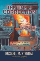 The Time of Correction: And the Promise of the Eternal Inheritance (Going God's Way) 1647650062 Book Cover