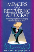Memoirs of a Recovering Autocrat: Revealing Insights for Managing the Autocrat in All of Us 1881052354 Book Cover