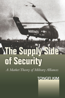 The Supply Side of Security: A Market Theory of Military Alliances 0804796963 Book Cover