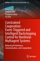 Constrained Cooperation: Event-Triggered and Intelligent Backstepping Control for Nonlinear Multiagent Systems: Balancing Performance, Communication, ... Control and Learning Systems, 25) 9819577411 Book Cover