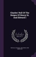 Charles' Roll of the Reigns of Henry III. and Edward I 1273754670 Book Cover