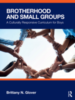 Brotherhood and Small Groups: A Culturally Responsive Curriculum for Boys 1032531231 Book Cover