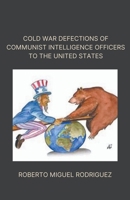 Cold War Defections of Communist Intelligence Officers to the United States B0CLMVQ9WJ Book Cover