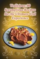 Vealicious: 90 Scrumptious Recipes for the Ultimate Veal Experience B0CDFSKX4X Book Cover