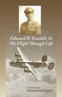 Edward W. Randell Sr.: His Flight thru Life 1490778306 Book Cover